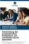 Abdelkader Bensafa, Abdelkrim Bensedjad - Entwicklung der pragmatischen Kompetenz von Lernenden durch Sprechen: