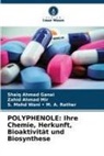 Shaiq Ahmad Ganai, S M A Rather, S. Mohd Wani M. A. Rather, S. Mohd Wani - M. A. Rather, Zahid Ahmad Mir - POLYPHENOLE: Ihre Chemie, Herkunft, Bioaktivität und Biosynthese