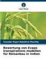 Soundar Rajan Dakshina Moorthy - Bewertung von Evapo transpirations modellen für Reisanbau in Indien