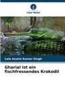 Lala Aswini Kumar Singh - Gharial ist ein fischfressendes Krokodil