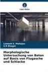 S R Bhagat, S. R Bhagat, S.R Bhagat, Lomesh S Mahajan, Lomesh S. Mahajan - Morphologische Untersuchung von Beton auf Basis von Flugasche und Schlacke