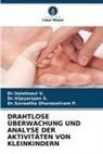 D Dhanaselvam P, Dr.Suveetha Dhanaselvam P., Suveetha Dhanaselvam P., Dr Vijayarajan S, Dr.Vijayarajan S., Vijayarajan S.... - DRAHTLOSE ÜBERWACHUNG UND ANALYSE DER AKTIVITÄTEN VON KLEINKINDERN
