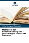 Michel Nkongolo Mulambuila - Methoden der Bodenerhaltung und -gestaltung in tropischen Gebieten