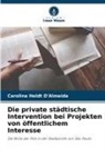 Carolina Heldt D'Almeida - Die private städtische Intervention bei Projekten von öffentlichem Interesse