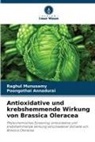 Poongothai Annadurai, Raghul Munusamy - Antioxidative und krebshemmende Wirkung von Brassica Oleracea
