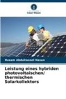 Husam Abdulrasool Hasan - Leistung eines hybriden photovoltaischen/ thermischen Solarkollektors