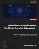 Rajvardhan Oak - 10 Machine Learning Blueprints You Should Know for Cybersecurity