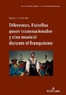 Santiago Lomas Martínez, Miguel Fernández Labayen, Manuel Palacio, Vicente Rodríguez Ortega - Diferentes. Estrellas queer transnacionales y cine musical durante el franquismo