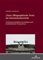 Matthias Pauldrach - (Auto-)Biographische Texte im Literaturunterricht