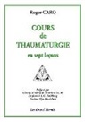 Roger Caro - Cours de thaumaturgie en sept leçons
