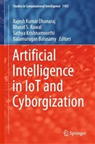 Balamurugan Balusamy, Rajesh Kumar Dhanaraj, Sathya Krishnamoorthi, Sathya Krishnamoorthi et al, Bharat S. Rawal, Bharat S Rawal - Artificial Intelligence in IoT and Cyborgization