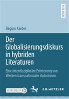 Begüm Kardes - Der Globalisierungsdiskurs in hybriden Literaturen