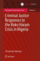 Victoria Ojo-Adewuyi - Criminal Justice Responses to the Boko Haram Crisis in Nigeria