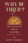 Daniel W. Josselyn - Why be tired?