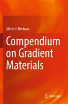 Albrecht Bertram - Compendium on Gradient Materials
