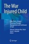 Ghassan Soleiman Abu-Sittah, Jamal J. Hoballah, J Hoballah, Ghassan Soleiman Abu-Sittah - The War Injured Child