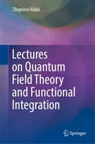 Zbigniew Haba - Lectures on Quantum Field Theory and Functional Integration