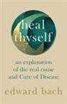Edward Bach - Heal Thyself - An Explanation of the Real Cause and Cure of Disease