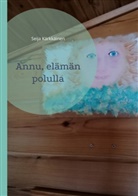 Seija Kärkkäinen - Annu, elämän polulla