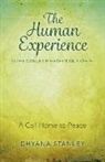 Dhyana Stanley, Stanley Dhyana - Human Experience is the Dance of Heaven and Eart – A Call Home to Peace