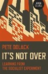Pete Dolack, Dolack Pete - It′s Not Over: Learning From the Socialist Experiment