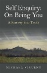 Michael Vincent, Vincent Michael - Self Enquiry: On Being You. A Journey into Truth