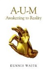 Dennis Waite, Waite Dennis - A–U–M: Awakening to Reality