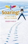 Deneen Vukelic, Vukelic Deneen - Soaring – A Teen`s Guide to Spirit and Spirituality