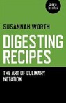 Susannah Worth, Worth Susannah - Digesting Recipes – The Art of Culinary Notation