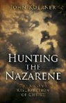John Koerner, Koerner John - Hunting the Nazarene – The Second Resurrection of Christ