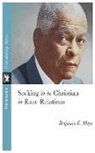 Benjamin Mays - Seeking to Be Christian in Race Relations