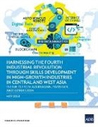 Asian Development Bank - Harnessing the Fourth Industrial Revolution through Skills Development in High-Growth Industries in Central and West Asia - Insights from Azerbaijan, Pakistan, and Uzbekistan