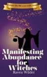 Raven Wilder - Manifesting Abundance for Witches