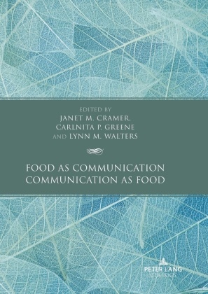 Janet M. Cramer, Cramer Janet M., Carlnita P. Greene, Greene Carlnita P., Lynn M Walters, … - Food as Communication / Communication as Food