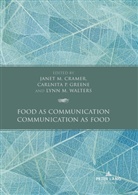 Janet M. Cramer, Carlnita P. Greene, Lynn M Walters, Carlnita P Greene, Lynn M. Walters - Food as Communication / Communication as Food
