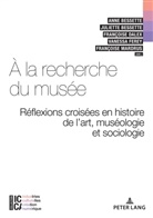 Anne Bessette, Juliette Bessette, Anne Bessette u a, Françoise Dalex, Vanessa Ferey, Vanessa Ferey u a... - À la recherche du musée