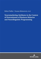 Róbert ¿Tefko, Zuzana Birknerová, Róbert Stefko, Zuzana Birknerová, Róbert Stefko - Neuromarketing Attributes in the Contex of Determinants of Business Behavior and Neurolinguistic Programming