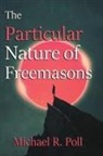 Michael R. Poll - The Particular Nature of Freemasonry