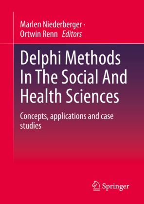 Marlen Niederberger, Renn, Ortwin Renn - Delphi Methods In The Social And Health Sciences Concepts, applications and case studies