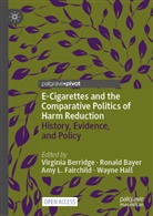 Ronald Bayer, Virginia Berridge, Amy L. Fairchild, Wayne Hall, Amy L Fairchild et al - E-Cigarettes and the Comparative Politics of Harm Reduction