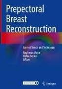 Becker, Hilton Becker, Raghavan Vidya - Prepectoral Breast Reconstruction Current Trends and Techniques