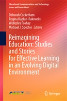 Deborah Cockerham, Wellesley Foshay, Wellesley Foshay et al, Regina Kaplan-Rakowski, Michael J. Spector - Reimagining Education: Studies and Stories for Effective Learning in an Evolving Digital Environment