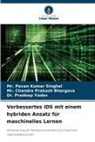 Chandra Prakash Bhargava, Mr Chandra Praka Bhargava, Mr. Chandra Prakash Bhargava, Mr Pavan Kumar Singhal, Mr. Pavan Kumar Singhal, Pavan Kumar Singhal... - Verbessertes IDS mit einem hybriden Ansatz für maschinelles Lernen