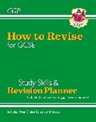 CGP Books, CGP Books, CGP Books, CGP Books - How to Revise for GCSE: Study Skills & Planner - from CGP, the Revision Experts (includes Videos)