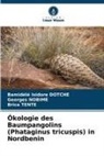 Bamidélé Isidore DOTCHÉ, Georges Nobimè, Br TENTE, Brice TENTE - Ökologie des Baumpangolins (Phataginus tricuspis) in Nordbenin