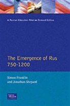 Simon Franklin, Jonathan Shepard - The Emergence of Rus 750-1200