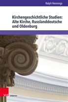 Ralph Hennings - Kirchengeschichtliche Studien: Alte Kirche, Russlanddeutsche und Oldenburg