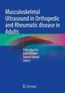Fabio Martino, Davide Orlandi, Enzo Silvestri - Musculoskeletal Ultrasound in Orthopedic and Rheumatic disease in Adults