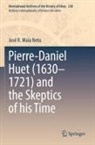 José R Maia Neto, José R. Maia Neto - Pierre-Daniel Huet (1630-1721) and the Skeptics of his Time