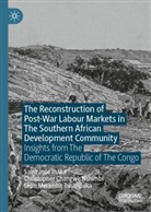 Saint-José Camille Inaka, Saint José Inaka, Saint-José Inaka, Christopher Cha Nshimbi, Christopher Changwe Nshimbi, Tsh... - The Reconstruction of Post-War Labour Markets in The Southern African Development Community
